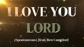 I Love You Lord | Spontaneous | feat  Ben Cantelon