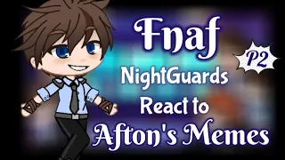 FNaF Night Guards React to Afton Family memes | My AU