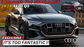 5 Reasons Why You Should Buy 2024 AUDI Q5 - Revealed !