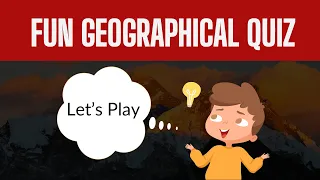 Fun Geographical Quiz for Kids | Test Your World Knowledge!