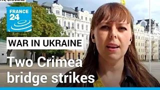 Two Crimea bridge strikes 'very significant' for Ukrainian counteroffensive • FRANCE 24 English