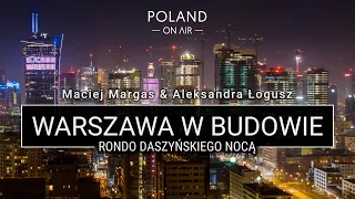 Warsaw under construction - Rondo Daszyńskiego | POLAND ON AIR | Maciej Margas, Aleksandra Łogusz