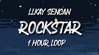 Llkay Sencan - Rockstar (1 hour loop)