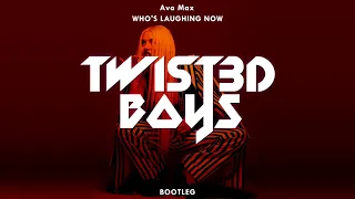 Ava Max - Who's Laughing Now (Twist3d Boys Bootleg)