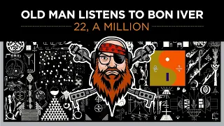 Old Man Listens To BON IVER | 22, A Million  [Reaction To Full Album]