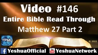 Entire Bible Read Through #146- Matthew 27 Part 2 Yeshua Network