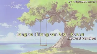 Jangan Hilangkan Dia - Rossa // Ver . Slowed