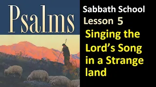 Psalms - Sabbath School Lesson 5: "Singing the Lord’s Song in a Strange Land"