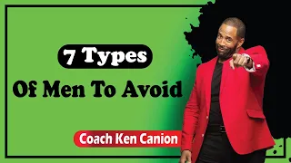 7 Types Of Men To Avoid || Coach Ken Canion