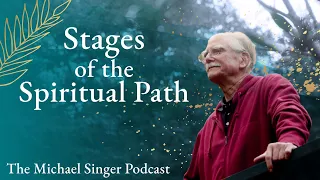 Michael Singer Podcast: Stages of the Spiritual Path - A Continuum of Letting Go