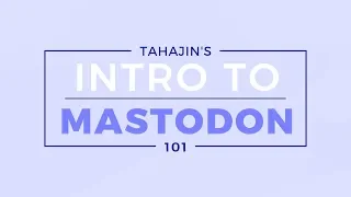 Intro to Mastodon 101