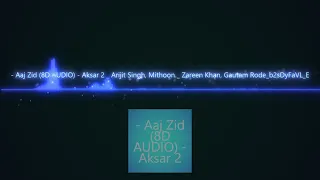 Aaj Zid 8D AUDIO   Aksar 2   Arijit Singh  Mithoon   Zareen Khan  Gautam