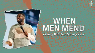 When Men Mend: Dealing With Our Damage First //  Damaged But Not Destroyed (Part 5) // Michael Todd