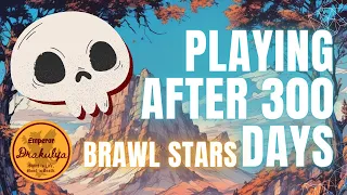 Playing Brawl Stars after 300 Days