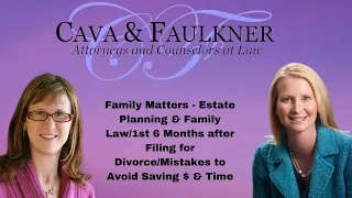 Estate Planning & Family Law/1st 6 Months after Filing for Divorce/Mistakes to Avoid Saving $ & Time