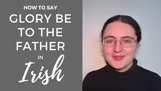 How to say "Glory be to the Father" Prayer in Irish Gaelic