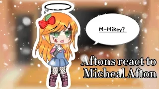 /Afton Family react to Micheal Afton/First Aftons vid/Glamike/MY AU/READ PINNED COMMENT/♡