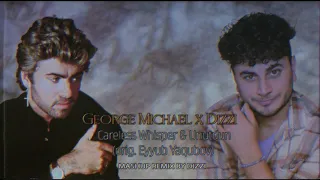 George Michael x Dizzi - Careless Whisper & Unutdun DIZZI MashUp (orig.Eyyub Yaqubov)