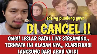 OMG!! LESLAR BATAL LIVE STREAMING,, TERNYATA INI ALASANNYA, KLARIFIKASI DARI ABAH VALDI