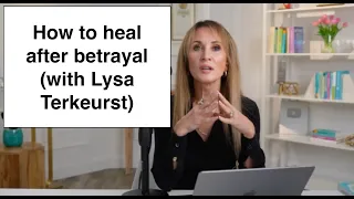 How to heal after betrayal (with Lysa Terkeurst)