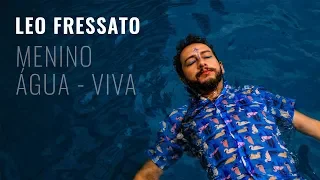 Leo Fressato - Menino Água - Viva (Lyric video)