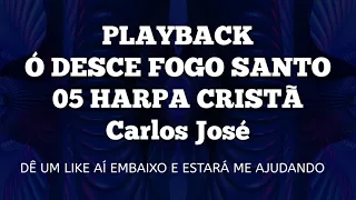 Ó DESCE FOGO SANTO   05 HARPA CRISTÃ    PLAYBACK Carlos José