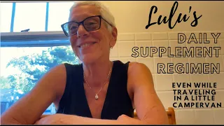 LULU'S DAILY VITAMIN/SUPPLEMENT REGIMEN FULLY EXPLAINED - LIFE IS GOOD!!