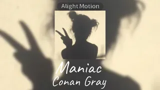 Maniac ✨ Audio Edit ✨ Conan Gray