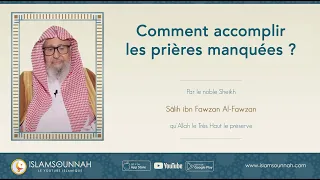 Comment accomplir les prières manquées ? - Sheikh Al-Fawzan