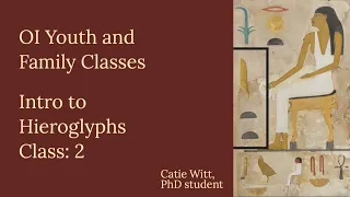 OI Youth and Family Classes | Intro to Hieroglyphs: Class 2