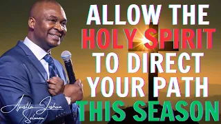 ALLOW THE HOLY SPIRIT TO DIRECT YOUR PATH THIS SEASON - APOSTLE JOSHUA SELMAN SERMON 2024