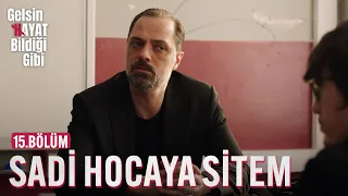 12B'den Sadi Hocaya Sitem - Gelsin Hayat Bildiği Gibi (15.Bölüm)