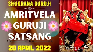 GURUJI AMRITVELA || 20 APRIL 2022||WEDNESDAY🙏JAI GURU JI🙏SHUKRANA GURUJI | GURUJI PARIVAAR LOVERS