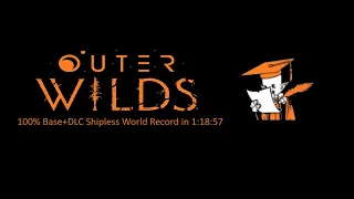 Outer Wilds - 100% Base+DLC Shipless Speedrun in 1:18:57 (WR)