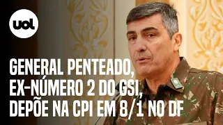 🔴 CPI do 8/1 no DF ao vivo: General Penteado, ex-número 2 do GSI, presta depoimento na comissão