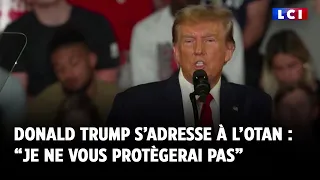 Donald Trump s’adresse à l’Otan : “Je ne vous protègerai pas”