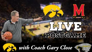 IOWA - MARYLAND LIVE POSTGAME with Coach Gary Close / Iowa Hawkeyes Basketball Postgame