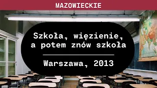 Mazowieckie: Szkoła, więzienie, a potem znów szkoła (Warszawa, 2013)