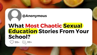 What Most Chaotic Sexual Education Stories From Your School?