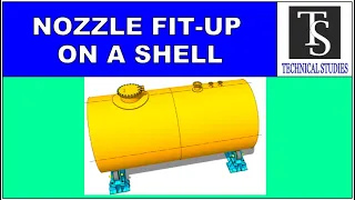 NOZZLE FIT-UP ON A PRESSURE VESSEL, STORAGE TANK, SILO SHELL, HORIZONTAL-  TUTORIAL FOR BEGINNERS.