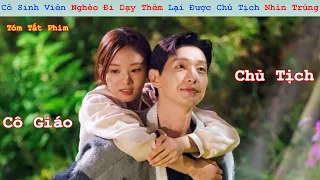 Review Phim:Cô Sinh Viên Nghèo Đi Dạy Thêm Lại Được Chủ Tịch Nhìn Trúng | Full |