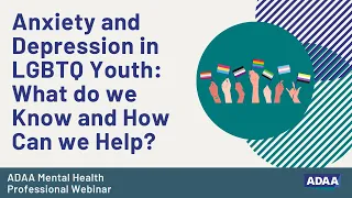 Anxiety and Depression in LGBTQ Youth: What do we Know and How Can we Help?