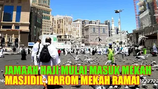 HARI INI JAMAAH INDONESIA MULAI MASUK MAKKAH,MASJIDIL HARAM TERPANTAU RAMAI