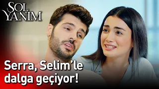 Serra, Selim'le Dalga Geçiyor!🤪😂🤣 | Sol Yanım