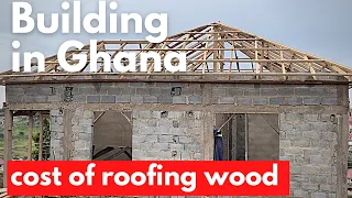 Building in Ghana - COST OF WOODWORK FOR ROOFING