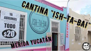 Visitando la Cantina "ISH-TA-BAI" en Mérida Yucatán