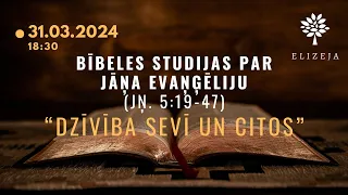 Bībeles studijas Elizejā par Jāņa evaņģēliju – "DZĪVĪBA SEVĪ UN CITOS" (JŅ. 5:19-47)