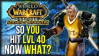 So You Hit Level 40!.... Now What? | Season of Discovery | Classic WoW