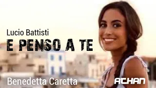 E PENSO A TE - Lucio Battisti (Lyrics) / Cover by Benedetta Caretta