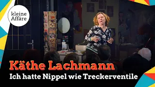 Käthe Lachmann / Ich hatte Nippel wie Treckerventile / Kleine Affäre